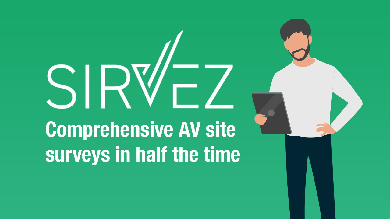 Comprehensive AV site surveys in half the time